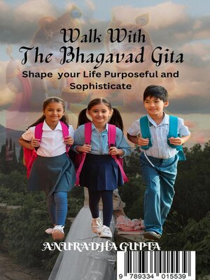 cover image of Walk with Bhagavad Gita-Shape your Life Purposeful and Sophisticate